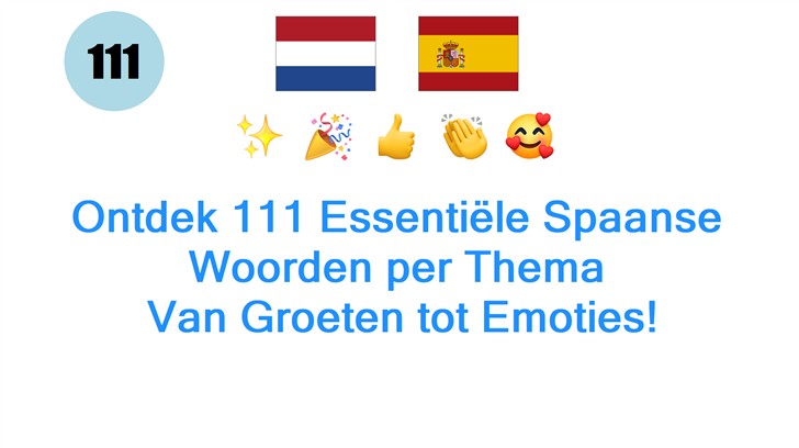 Ontdek 111 Essentiële Spaanse Woorden per Thema: Van Groeten tot Emoties!